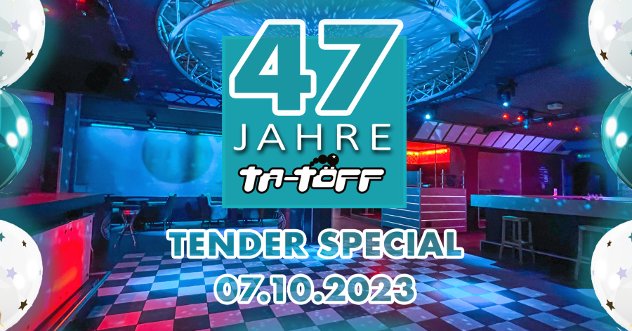 47 JAHRE TA-TÖFF TENDER SPECIAL! 16+